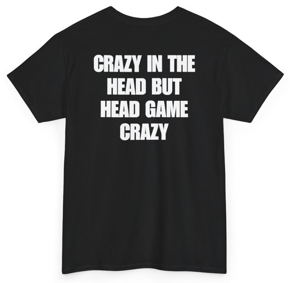 Funny Crazy In The Head But Head Game Crazy (BACKPRINT) T-Shirt featuring bold sarcastic humor and graphic design, perfect for casual wear and humor lovers