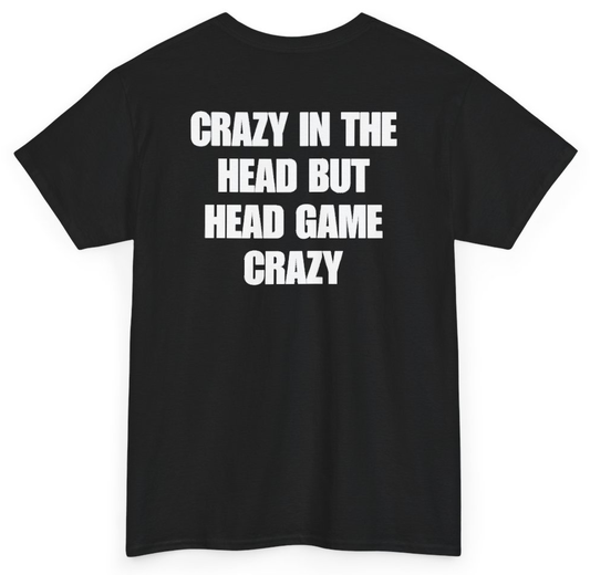 Funny Crazy In The Head But Head Game Crazy (BACKPRINT) T-Shirt featuring bold sarcastic humor and graphic design, perfect for casual wear and humor lovers