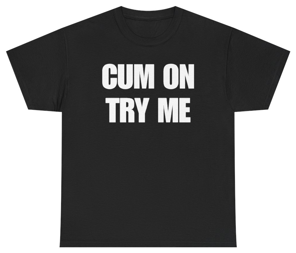 Funny Cum On Try Me Tee T-Shirt featuring bold sarcastic humor and graphic design, perfect for casual wear and humor lovers