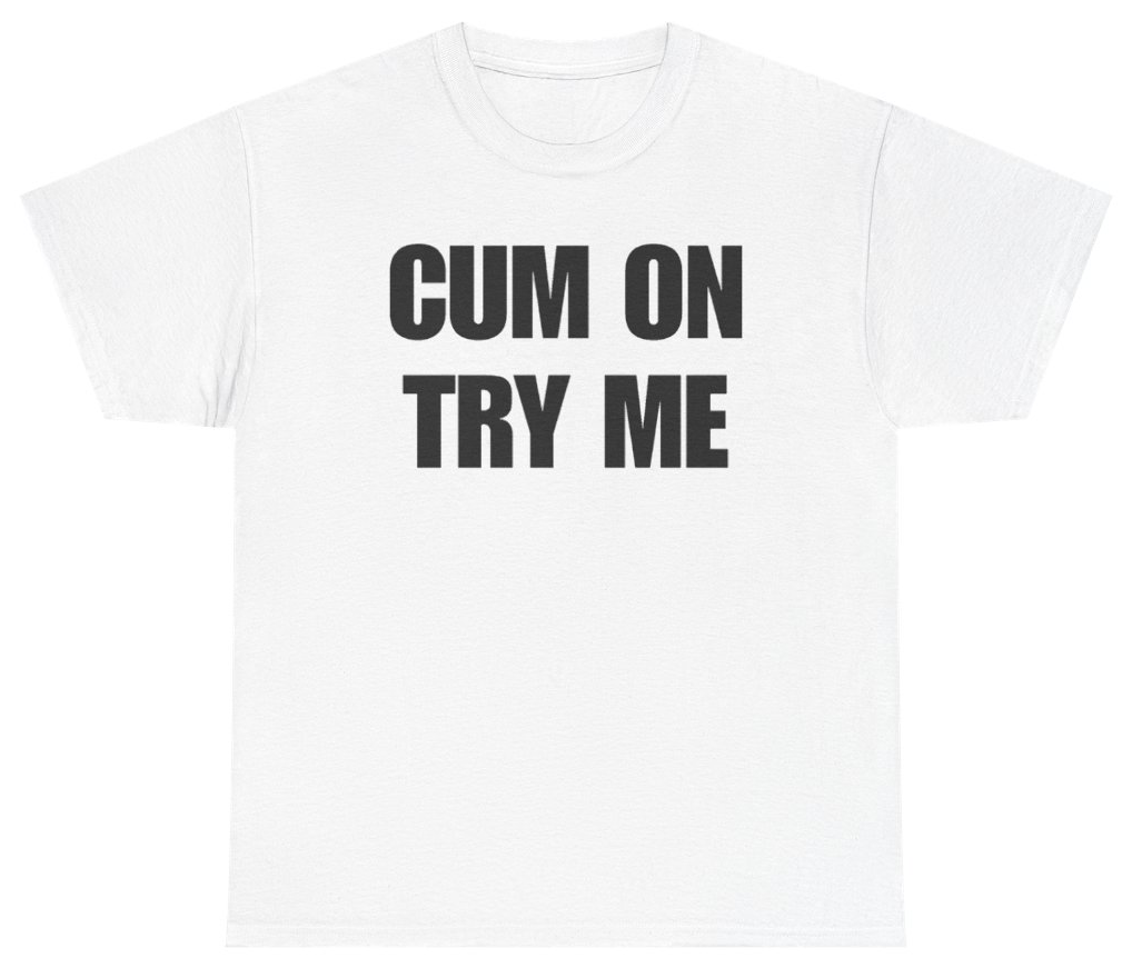 Funny Cum On Try Me Tee T-Shirt featuring bold sarcastic humor and graphic design, perfect for casual wear and humor lovers