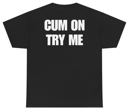 Funny Cum On Try Me Tee (BACKPRINT) T-Shirt featuring bold sarcastic humor and graphic design, perfect for casual wear and humor lovers