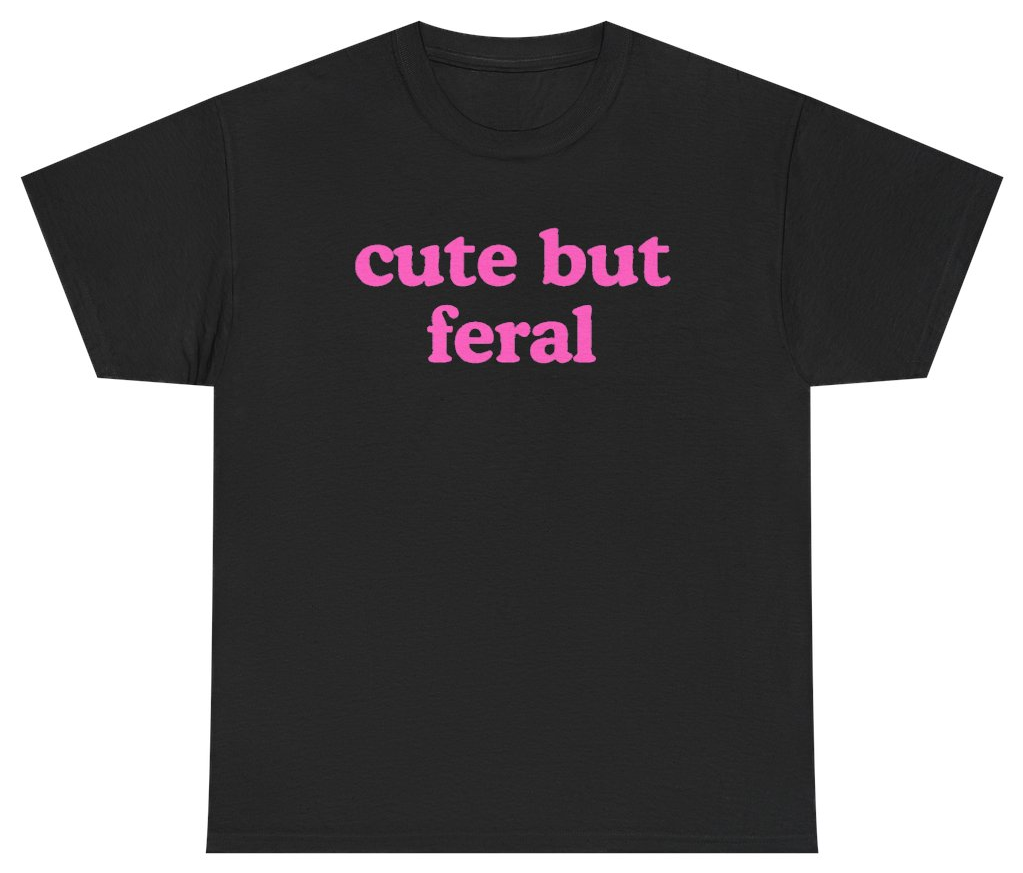 Funny Cute But Feral Tee T-Shirt featuring bold sarcastic humor and graphic design, perfect for casual wear and humor lovers