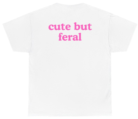 Funny Cute But Feral Tee (BACKPRINT) T-Shirt featuring bold sarcastic humor and graphic design, perfect for casual wear and humor lovers