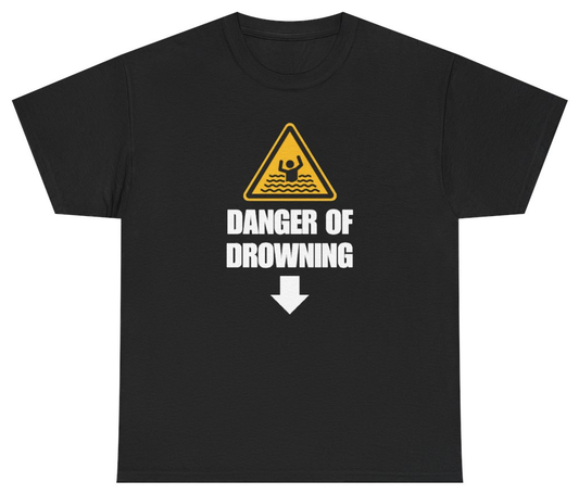 Funny Danger Of Drowning Tee T-Shirt featuring bold sarcastic humor and graphic design, perfect for casual wear and humor lovers