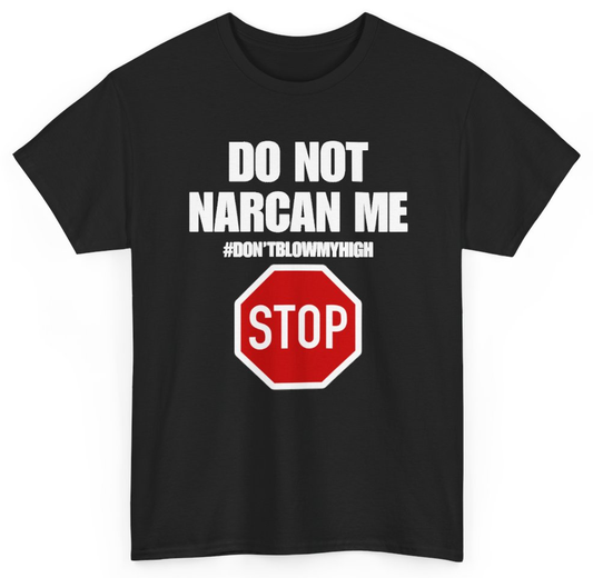 Funny Do Not Narcan Me Don't Blow My High T-Shirt featuring bold sarcastic humor and graphic design, perfect for casual wear and humor lovers