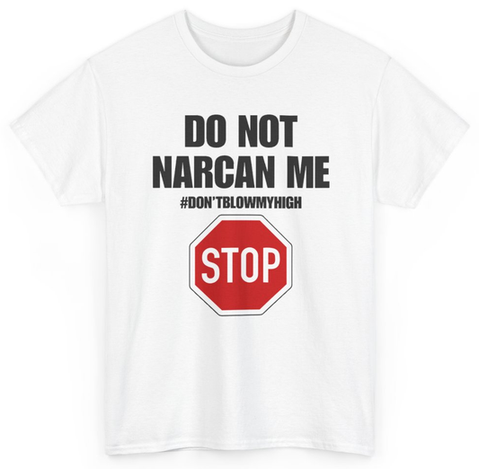 Funny Do Not Narcan Me Don't Blow My High T-Shirt featuring bold sarcastic humor and graphic design, perfect for casual wear and humor lovers