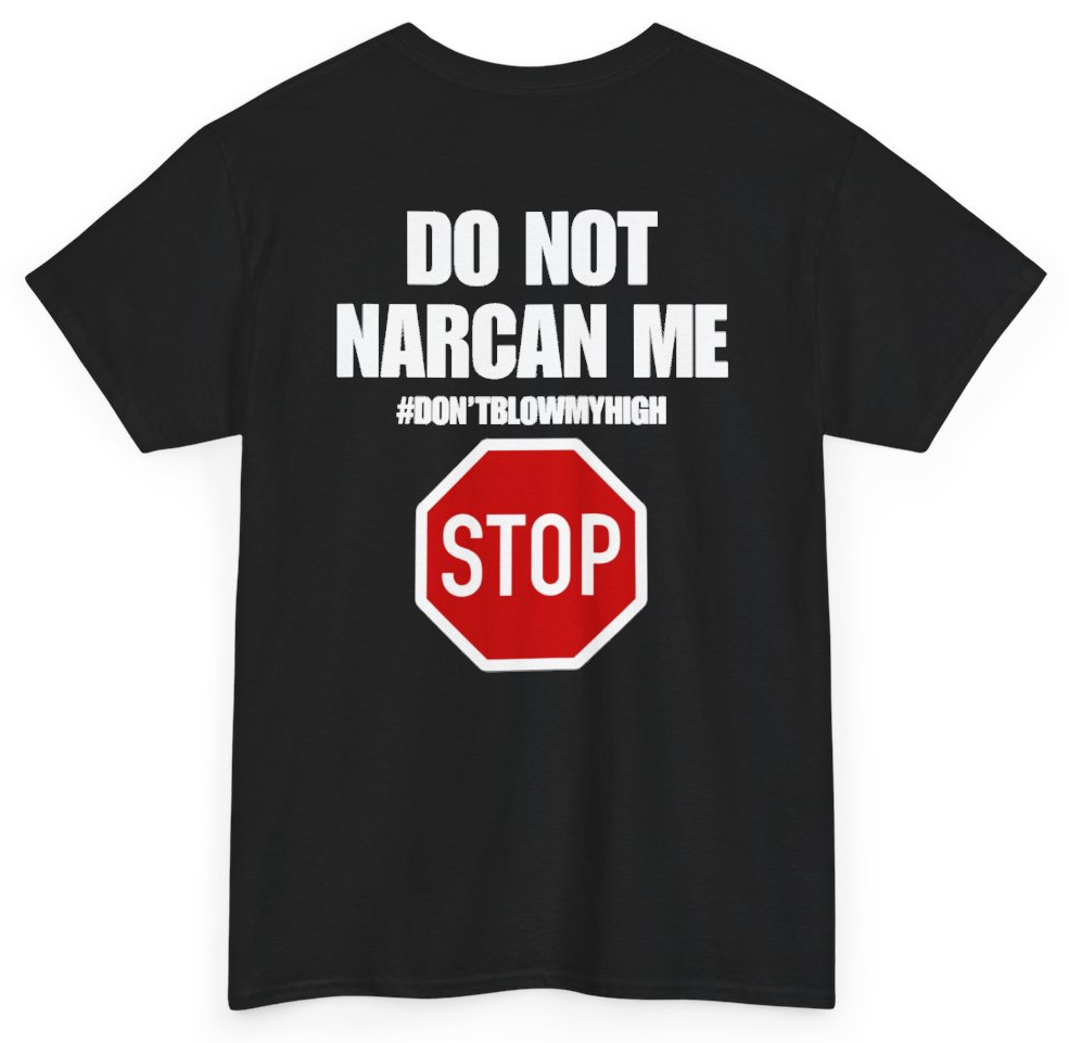 Funny Do Not Narcan Me Don't Blow My High (BACKPRINT) T-Shirt featuring bold sarcastic humor and graphic design, perfect for casual wear and humor lovers