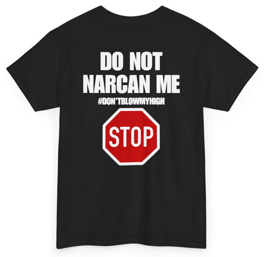 Funny Do Not Narcan Me Don't Blow My High (BACKPRINT) T-Shirt featuring bold sarcastic humor and graphic design, perfect for casual wear and humor lovers