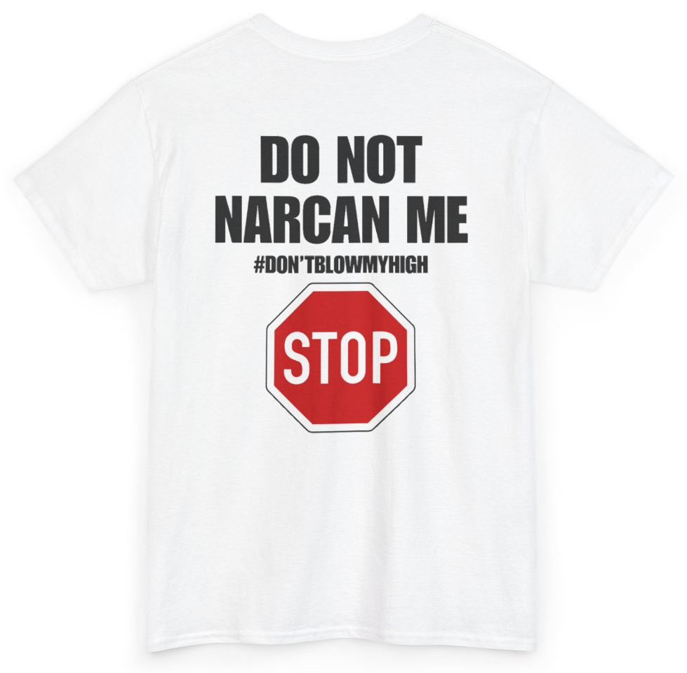 Funny Do Not Narcan Me Don't Blow My High (BACKPRINT) T-Shirt featuring bold sarcastic humor and graphic design, perfect for casual wear and humor lovers
