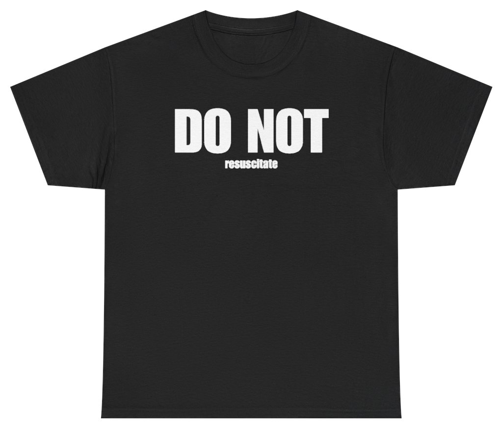 Funny Do Not Resuscitate Tee T-Shirt featuring bold sarcastic humor and graphic design, perfect for casual wear and humor lovers