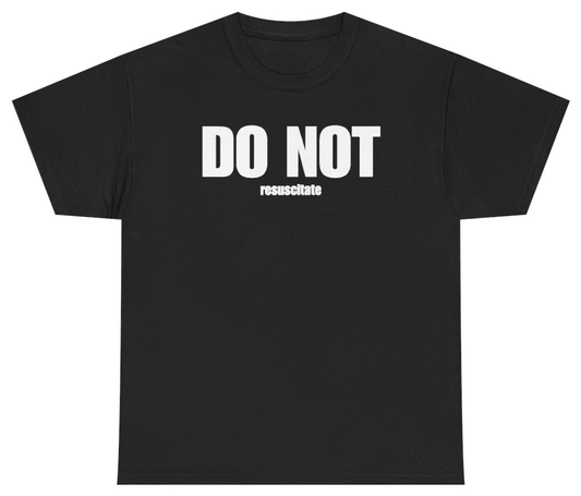 Funny Do Not Resuscitate Tee T-Shirt featuring bold sarcastic humor and graphic design, perfect for casual wear and humor lovers