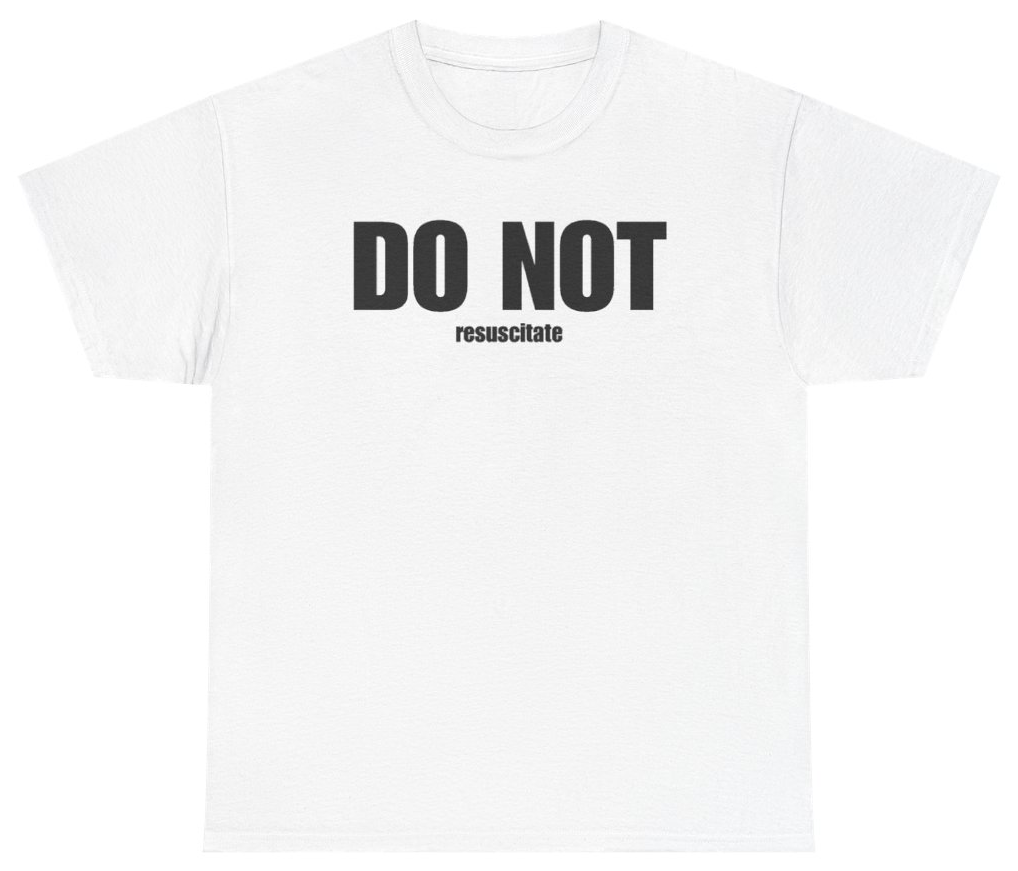 Funny Do Not Resuscitate Tee T-Shirt featuring bold sarcastic humor and graphic design, perfect for casual wear and humor lovers