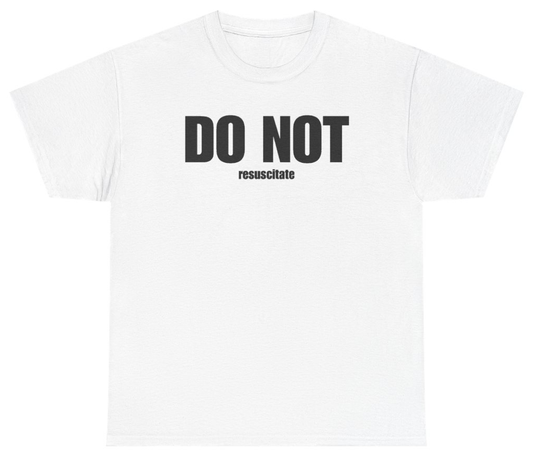 Funny Do Not Resuscitate Tee T-Shirt featuring bold sarcastic humor and graphic design, perfect for casual wear and humor lovers