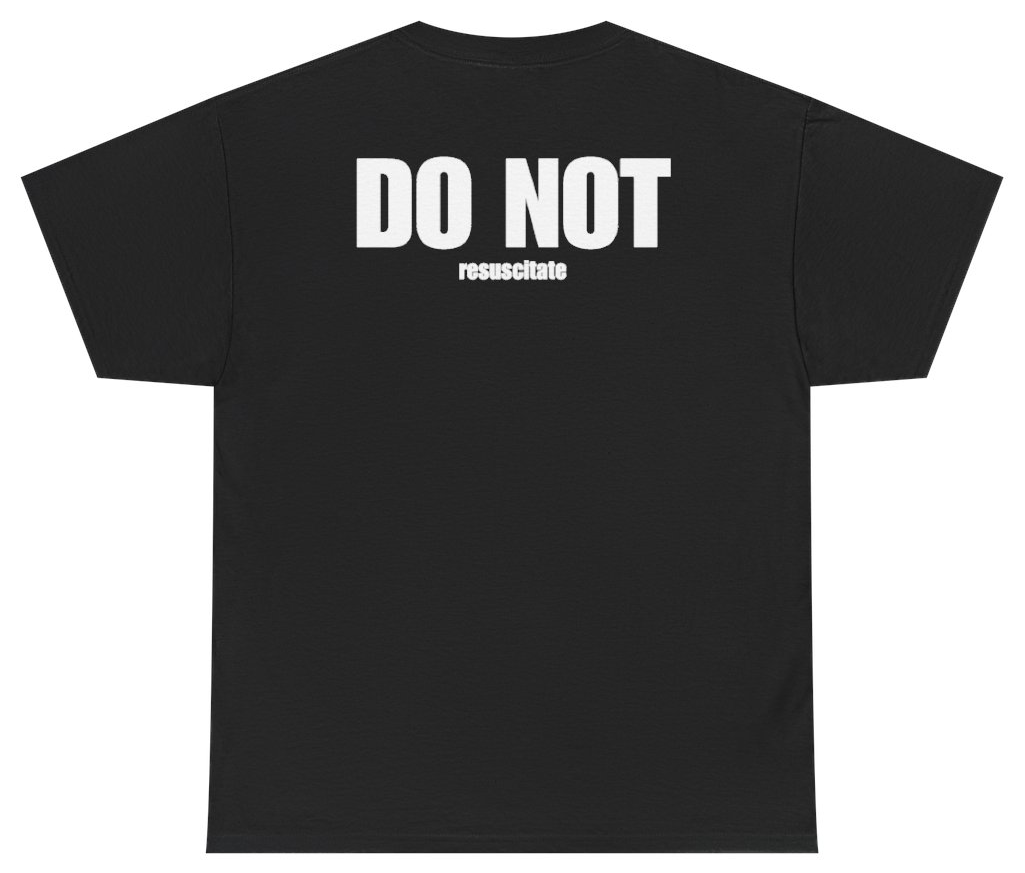 Funny Do Not Resuscitate Tee (BACKPRINT) T-Shirt featuring bold sarcastic humor and graphic design, perfect for casual wear and humor lovers