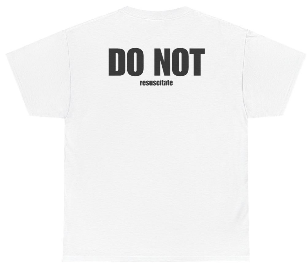 Funny Do Not Resuscitate Tee (BACKPRINT) T-Shirt featuring bold sarcastic humor and graphic design, perfect for casual wear and humor lovers
