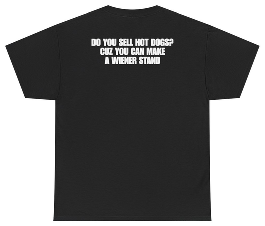 Funny Do You Sell Hot Dogs Cuz You Can Make A Wiener Stand (BACKPRINT) T-Shirt featuring bold sarcastic humor and graphic design, perfect for casual wear and humor lovers