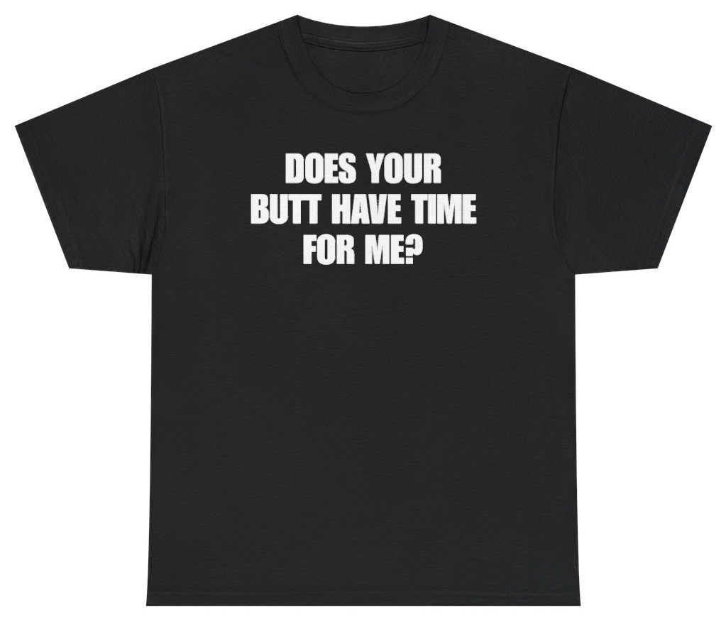 Funny Does Your Butt Have Time For Me Tee T-Shirt featuring bold sarcastic humor and graphic design, perfect for casual wear and humor lovers