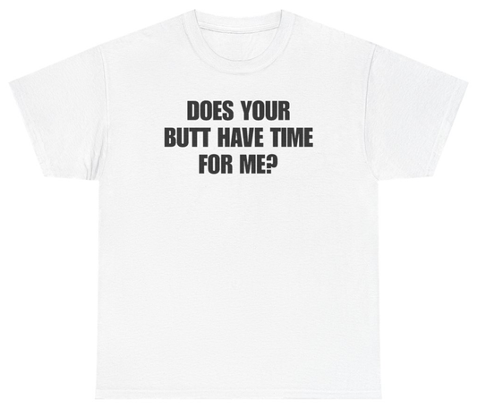 Funny Does Your Butt Have Time For Me Tee T-Shirt featuring bold sarcastic humor and graphic design, perfect for casual wear and humor lovers