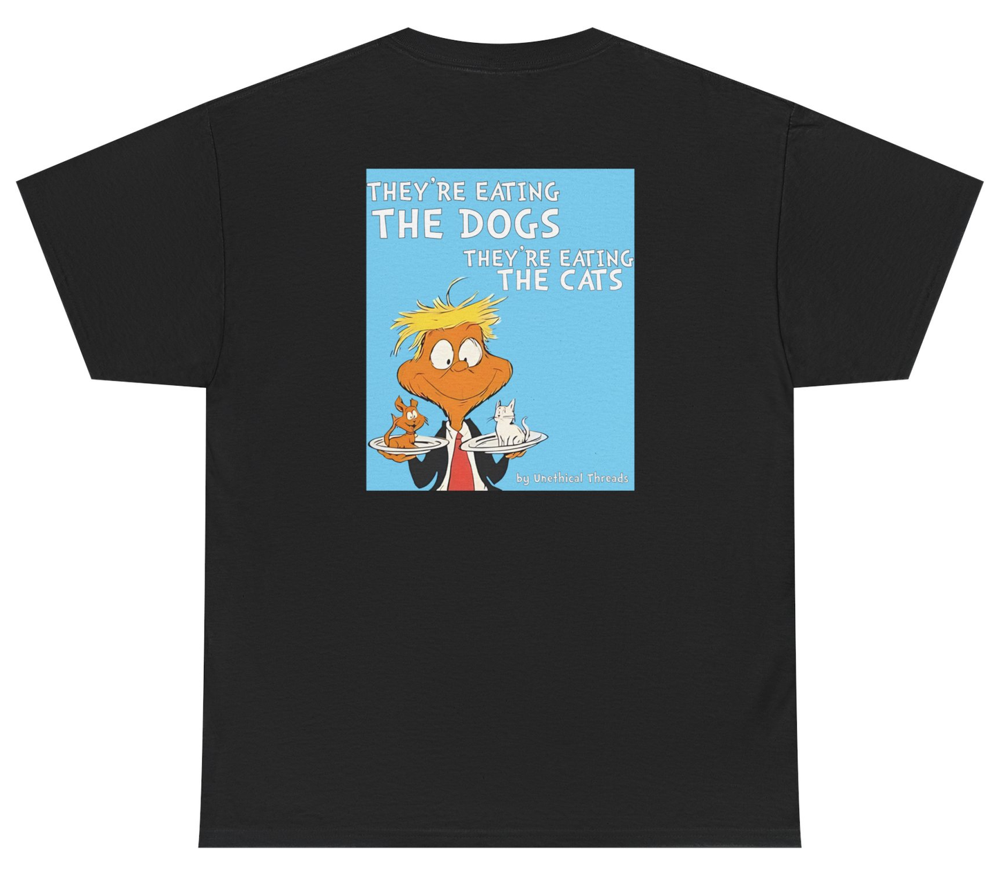 They’re Eating The Dogs & Cats Tee (BACKPRINT)