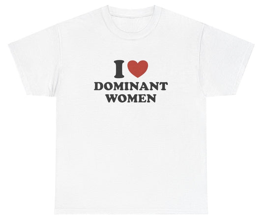 "Funny 'I Love Dominant Women' t-shirt, perfect for fans of bold humor and viral memes. Great for casual wear and gag gifts."