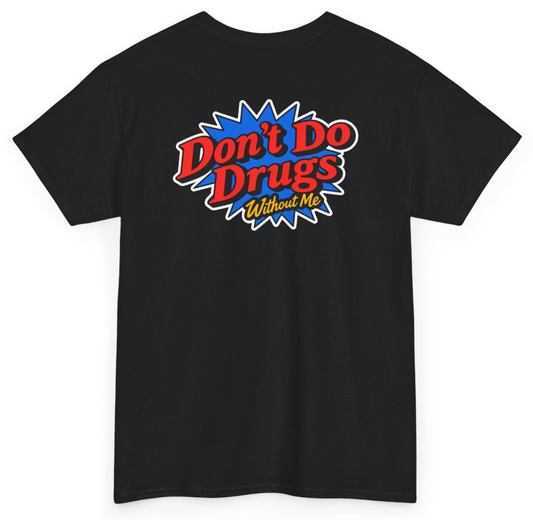 Funny Don't Do Drugs Without Me (BACKPRINT) T-Shirt featuring bold sarcastic humor and graphic design, perfect for casual wear and humor lovers
