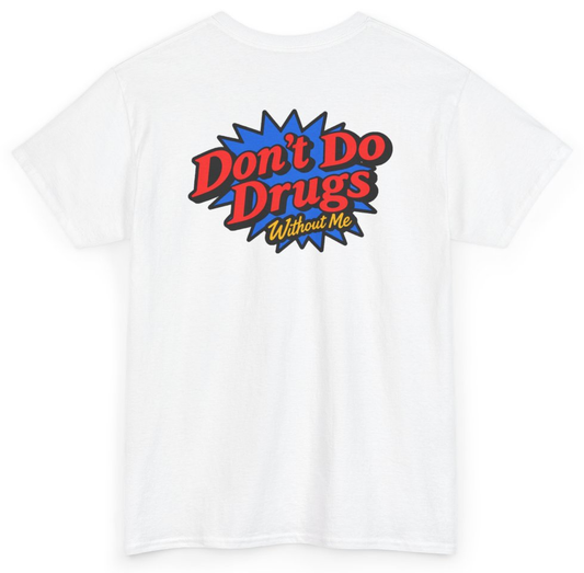 Funny Don't Do Drugs Without Me (BACKPRINT) T-Shirt featuring bold sarcastic humor and graphic design, perfect for casual wear and humor lovers