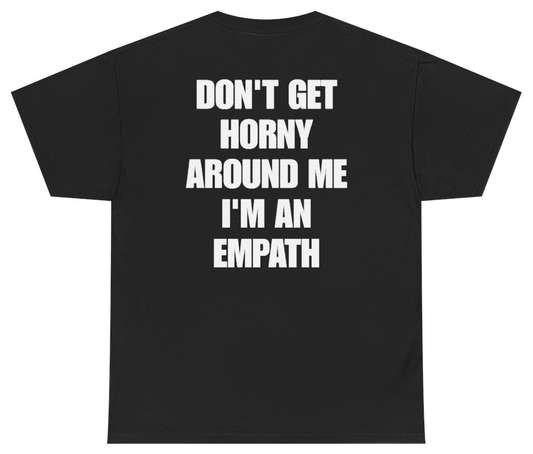 Funny Don't Get Horny Around Me I'm An Empath Tee (BACKPRINT) T-Shirt featuring bold sarcastic humor and graphic design, perfect for casual wear and humor lovers