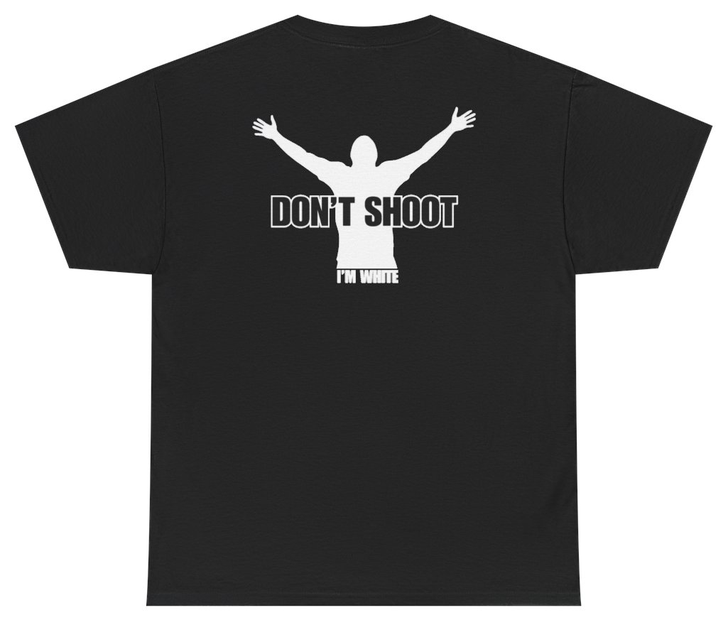 Funny Don't Shoot I'm White Tee (BACKPRINT) T-Shirt featuring bold sarcastic humor and graphic design, perfect for casual wear and humor lovers