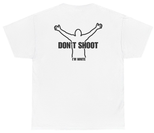 Funny Don't Shoot I'm White Tee (BACKPRINT) T-Shirt featuring bold sarcastic humor and graphic design, perfect for casual wear and humor lovers