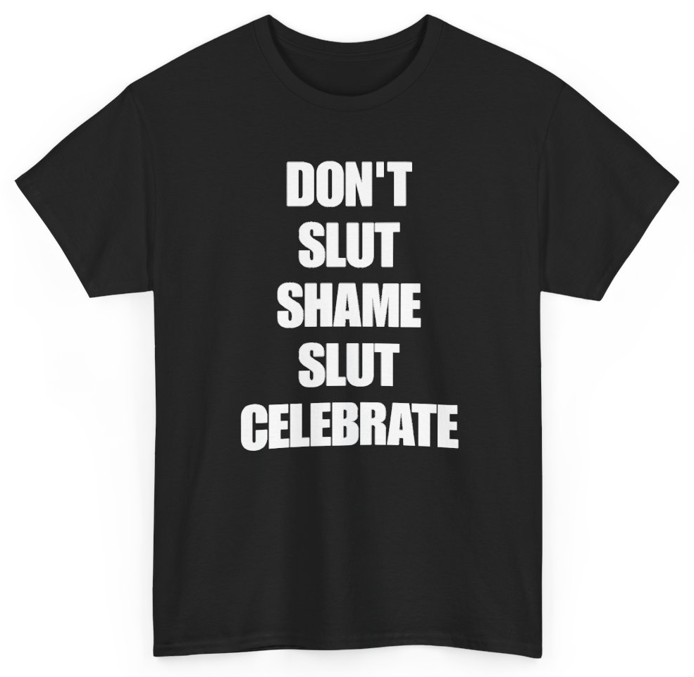 Funny Don't Slut Shame Slut Celebrate T-Shirt featuring bold sarcastic humor and graphic design, perfect for casual wear and humor lovers