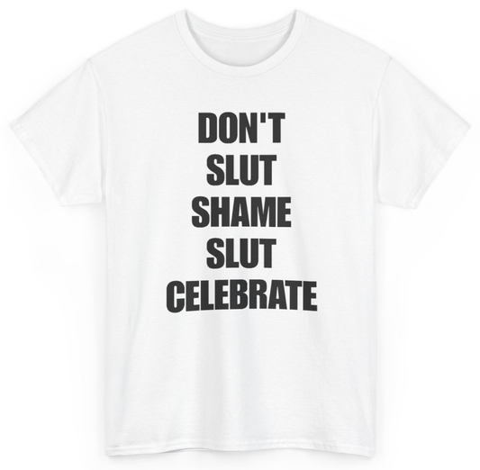 Funny Don't Slut Shame Slut Celebrate T-Shirt featuring bold sarcastic humor and graphic design, perfect for casual wear and humor lovers