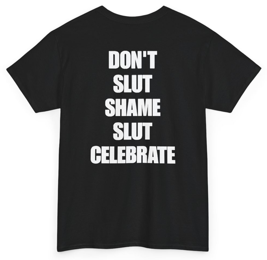 Funny Don't Slut Shame Slut Celebrate (BACKPRINT) T-Shirt featuring bold sarcastic humor and graphic design, perfect for casual wear and humor lovers
