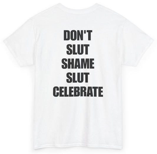 Funny Don't Slut Shame Slut Celebrate (BACKPRINT) T-Shirt featuring bold sarcastic humor and graphic design, perfect for casual wear and humor lovers