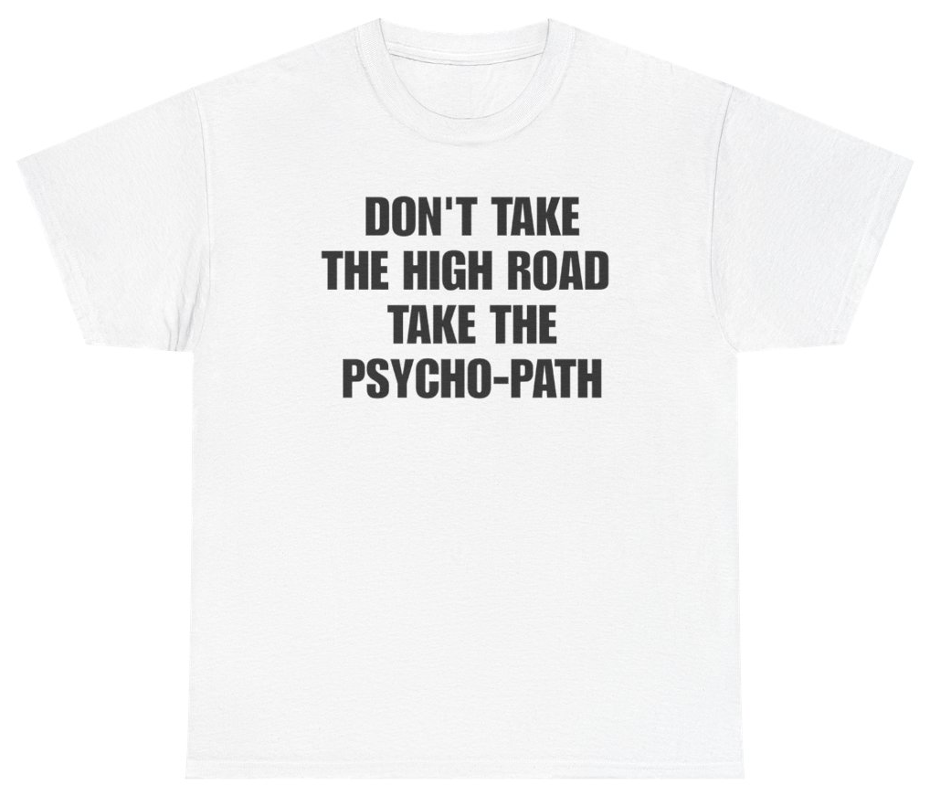Funny Don't Take The High Road Take The Psycho-Path Tee T-Shirt featuring bold sarcastic humor and graphic design, perfect for casual wear and humor lovers