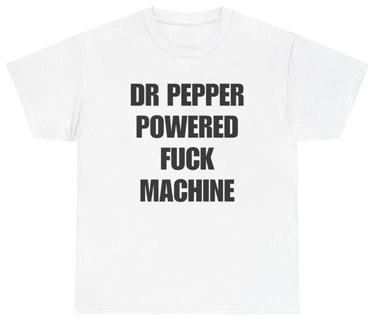 Funny Dr Pepper Powered Fuck Machine T-Shirt featuring adult humor and meme-inspired design, perfect for casual wear and humor lovers.