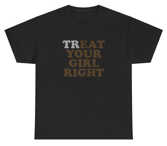 "Funny 'Treat / Eat Your Girl Right' t-shirt, perfect for fans of bold humor and viral memes. Great for casual wear and gag gifts."