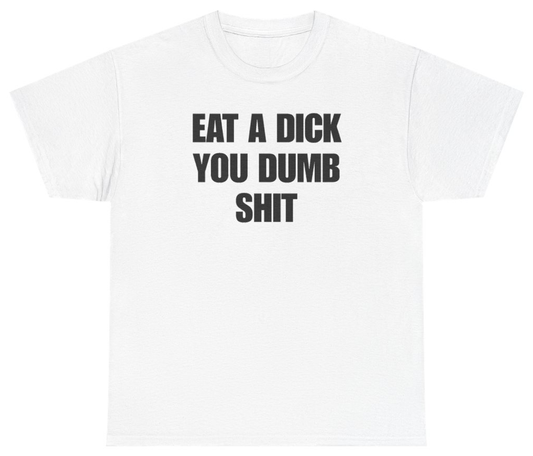 Funny Eat A Dick Tee T-Shirt featuring bold sarcastic humor and graphic design, perfect for casual wear and humor lovers