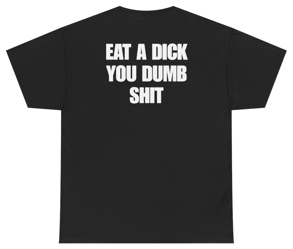 Funny Eat A Dick Tee (BACKPRINT) T-Shirt featuring bold sarcastic humor and graphic design, perfect for casual wear and humor lovers