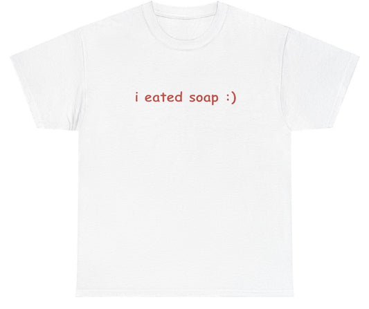 "Funny 'I Eated Soap' t-shirt, perfect for fans of quirky humor and viral memes. Great for casual wear and gag gifts."
