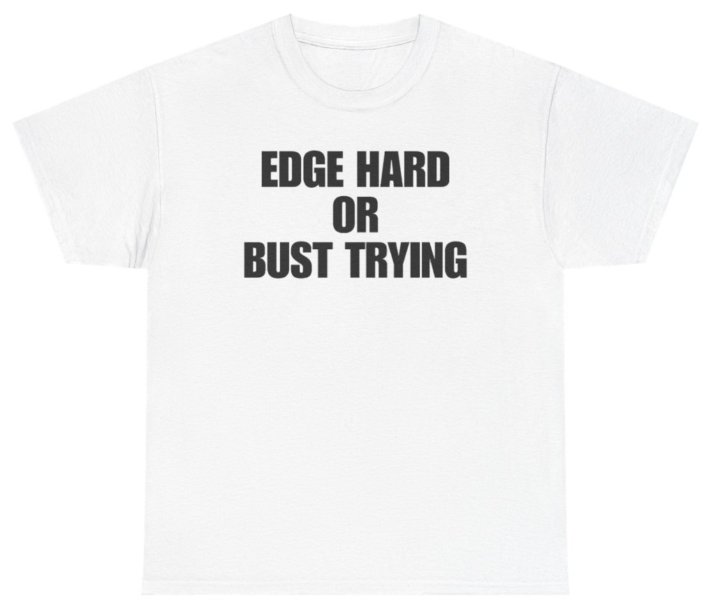 Funny Edge Hard Or Bust Trying T-Shirt featuring bold sarcastic humor and graphic design, perfect for casual wear and humor lovers