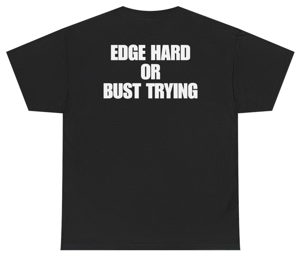 Funny Edge Hard Or Bust Trying (BACKPRINT) T-Shirt featuring bold sarcastic humor and graphic design, perfect for casual wear and humor lovers