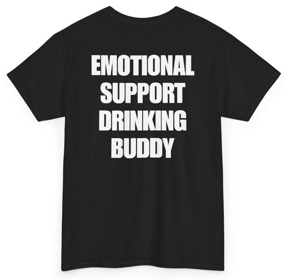 Funny Emotional Support Drinking Buddy (BACKPRINT) T-Shirt featuring bold sarcastic humor and graphic design, perfect for casual wear and humor lovers