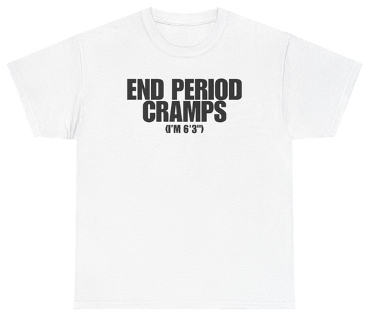 Funny End Period Cramps I'm 6'3 Tee T-Shirt featuring bold sarcastic humor and graphic design, perfect for casual wear and humor lovers