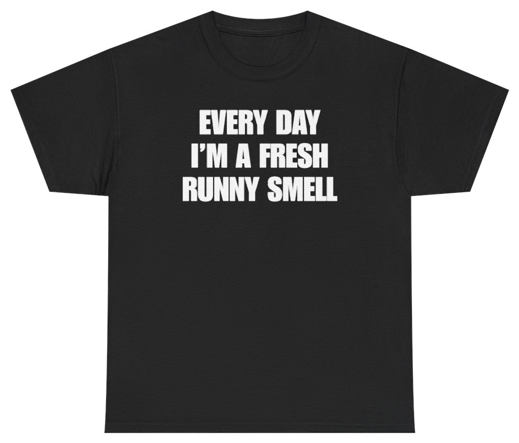 Funny Every Day I'm A Fresh Runny Smell Tee T-Shirt featuring bold sarcastic humor and graphic design, perfect for casual wear and humor lovers