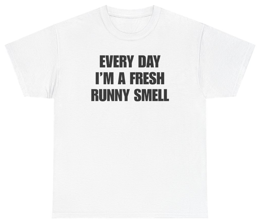 Funny Every Day I'm A Fresh Runny Smell Tee T-Shirt featuring bold sarcastic humor and graphic design, perfect for casual wear and humor lovers