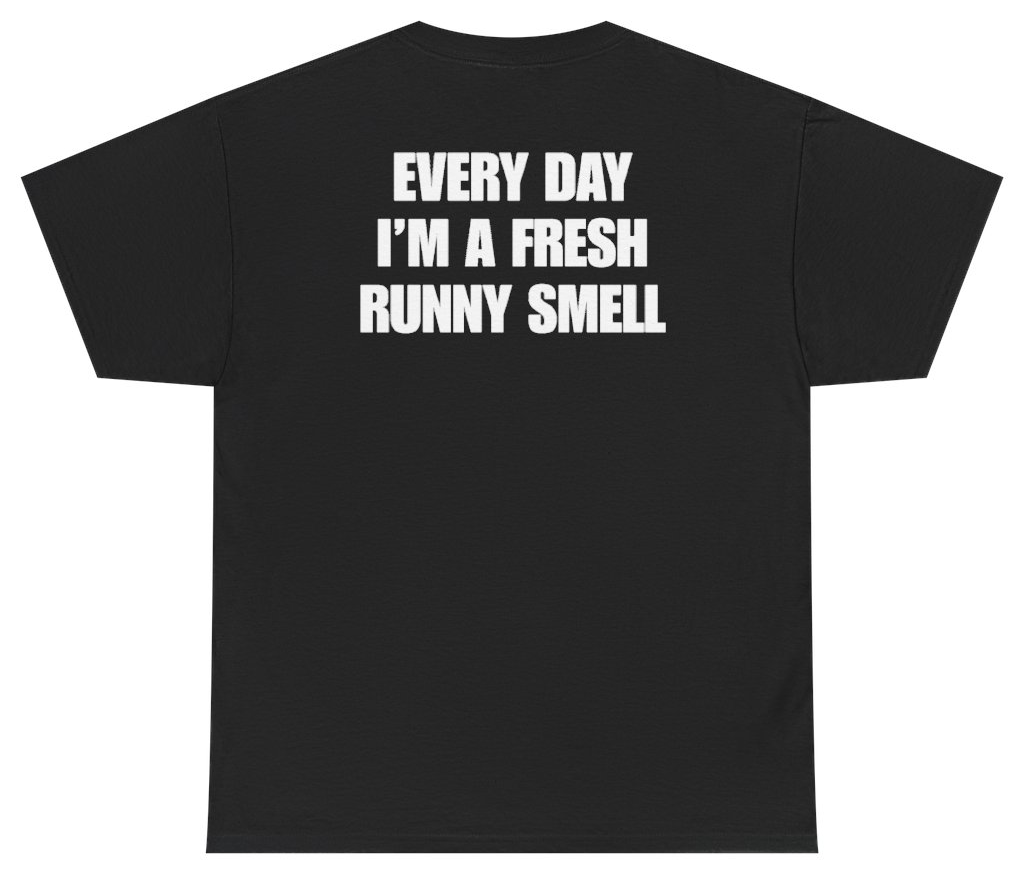 Funny Every Day I'm A Fresh Runny Smell Tee (BACKPRINT) T-Shirt featuring bold sarcastic humor and graphic design, perfect for casual wear and humor lovers