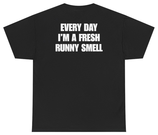 Funny Every Day I'm A Fresh Runny Smell Tee (BACKPRINT) T-Shirt featuring bold sarcastic humor and graphic design, perfect for casual wear and humor lovers