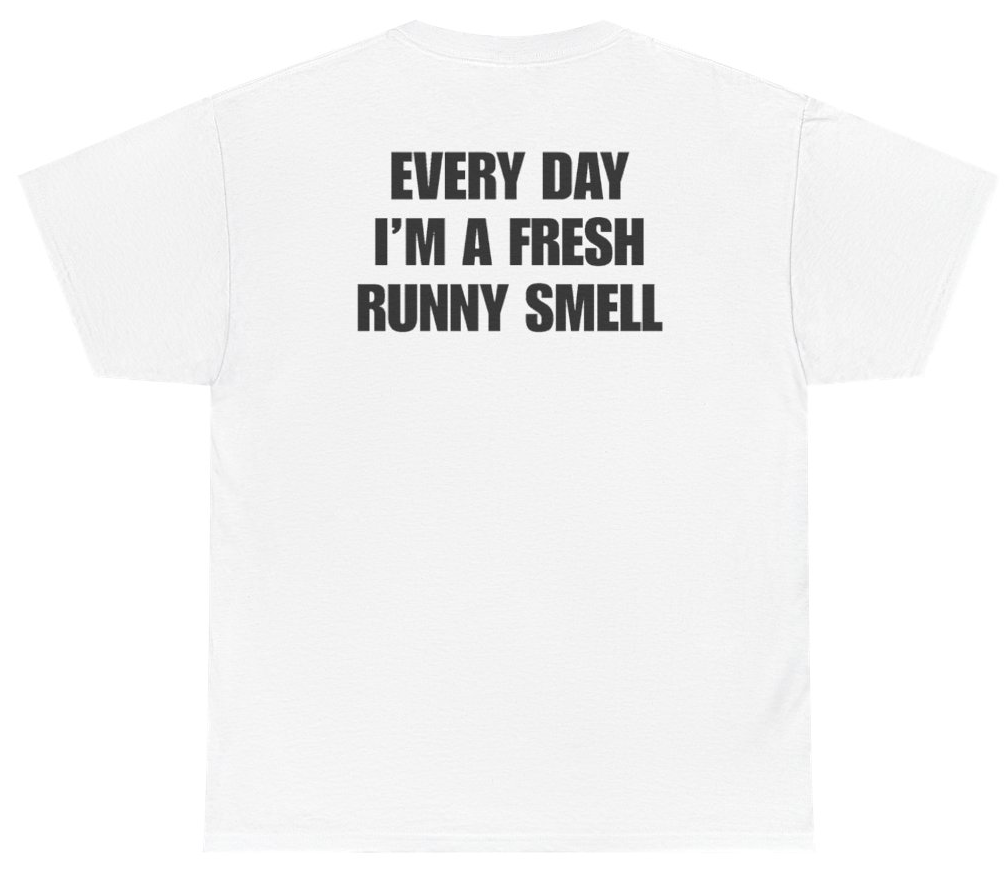 Funny Every Day I'm A Fresh Runny Smell Tee (BACKPRINT) T-Shirt featuring bold sarcastic humor and graphic design, perfect for casual wear and humor lovers