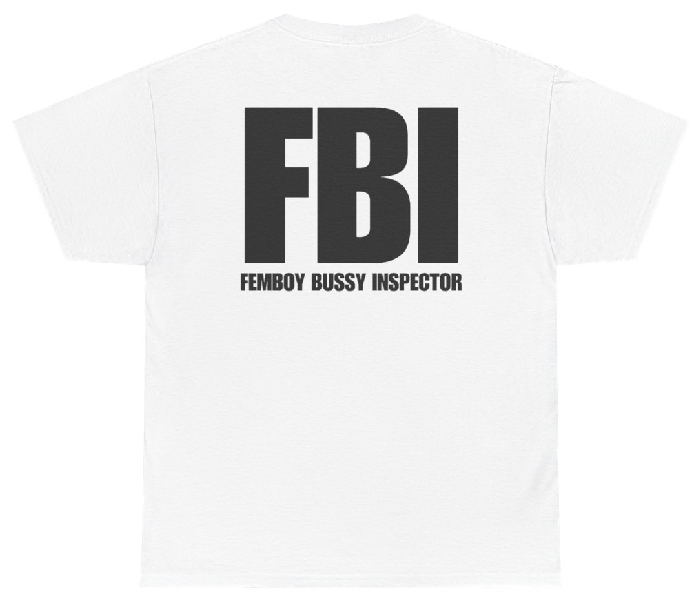 Funny FBI Femboy Bussy Inspector Tee (BACKPRINT) T-Shirt featuring bold sarcastic humor and graphic design, perfect for casual wear and humor lovers