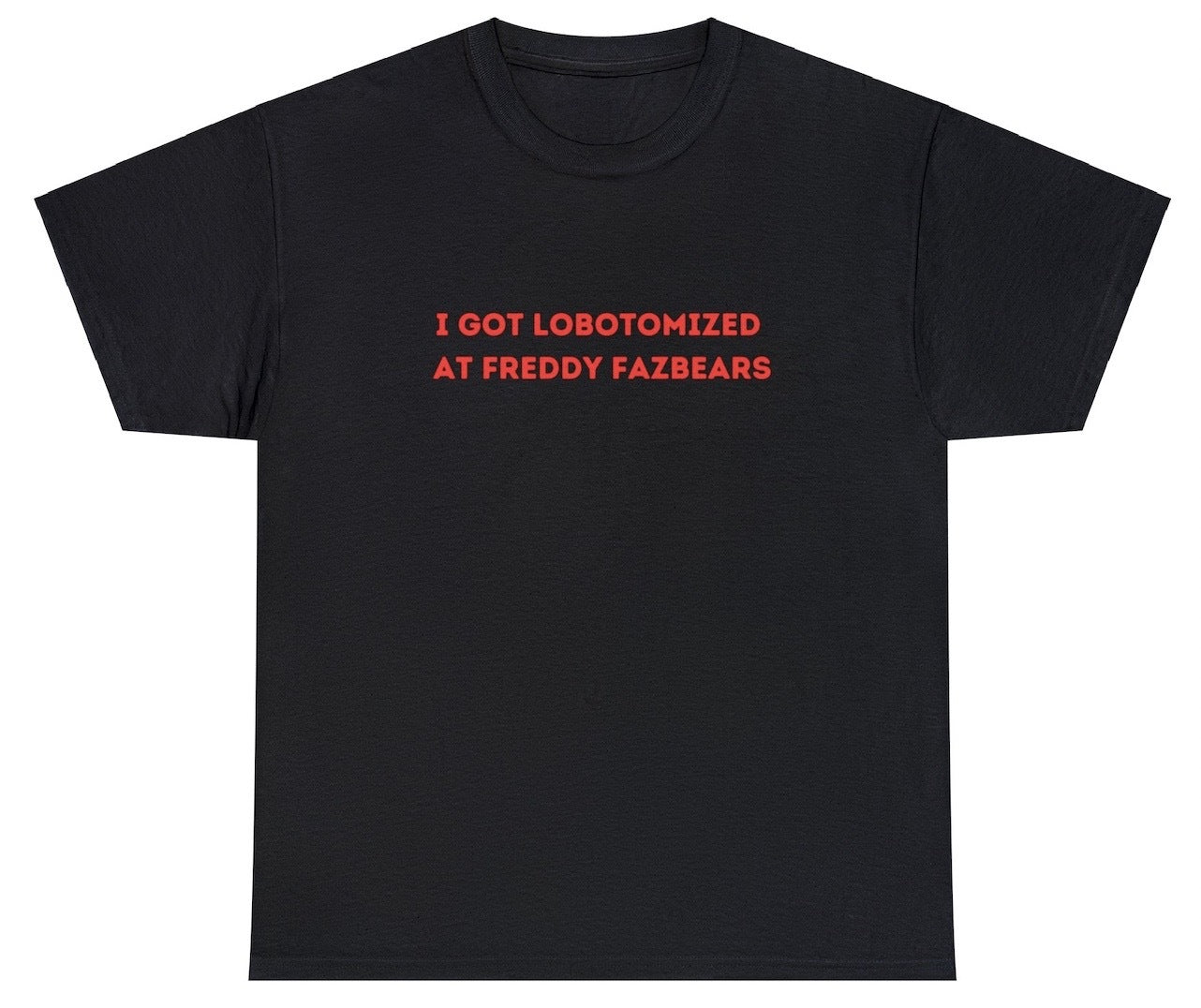 AAA I Got Lobotomized at Freddy Fazbears T Shirt
